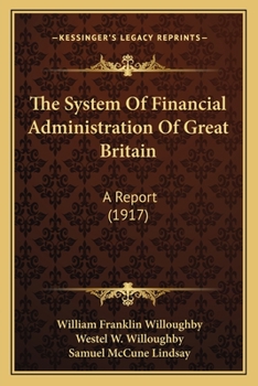 Paperback The System Of Financial Administration Of Great Britain: A Report (1917) Book