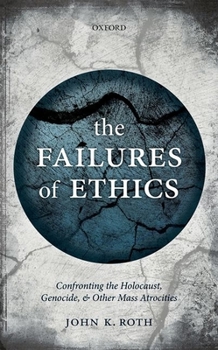 Hardcover Failures of Ethics: Confronting the Holocaust, Genocide, and Other Mass Atrocities Book