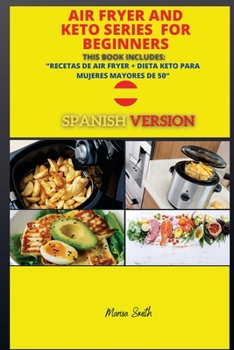 Paperback Air Fryer and Keto Series for Beginners: Recetas de Air Fryer + Dieta Keto Para Mujeres Mayores de 50 ( Spanish Version ) [Spanish] Book