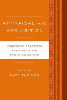 Appraisal and Acquisition: Innovative Practices for Archives and Special Collections - Book  of the Innovative Practices for Archives and Special Collections