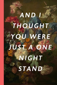 And I Thought You Were Just A One Night Stand: Blank Lined Notebook Journal: Great Vintage Unique Romantic Gift For Boyfriends, Girlfriends, Couples, ... Valentine's Day, Birthdays & Anniversaries