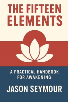 Paperback The Fifteen Elements: A Practical Handbook for Awakening Book