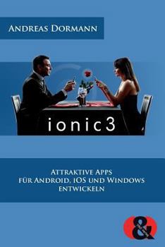 Paperback Ionic 3: Attraktive Apps für Android, iOS und Windows entwickeln [German] Book