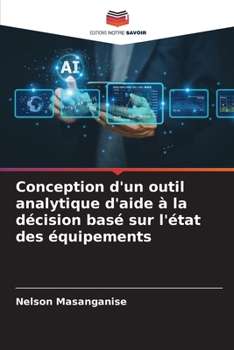 Conception d'un outil analytique d'aide à la décision basé sur l'état des équipements (French Edition)