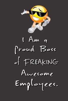 Paperback I am a Proud Boss of Freaking Awesome Employees.: Stunning Funny Boss Gifts Ruled Paper Notebook Journal - Cute Work Gifts For Coworker Blank Lined Wo Book