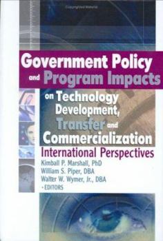 Hardcover Government Policy and Program Impacts on Technology Development, Transfer, and Commercialization: International Perspectives Book