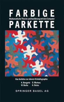 Paperback Farbige Parkette: Mathematische Theorie Und Ausführung Mit Dem Computer. Vier Aufsätze Zur Ebenen Kristallographie [German] Book