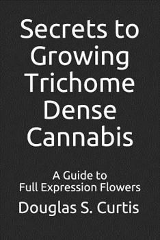 Paperback Secrets to Growing Trichome Dense Cannabis: A Guide to Full Expression Flowers Book