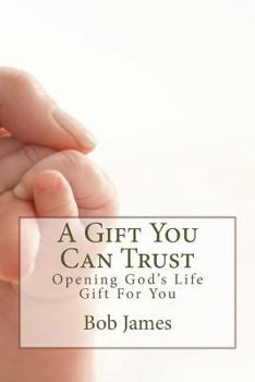Paperback A Gift You Can Trust: Opening God's Life Gift For You Book