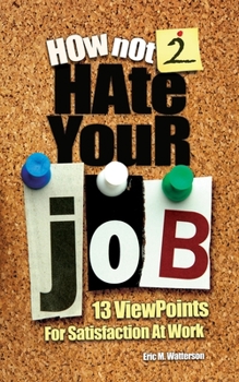 Paperback How Not 2 Hate Your Job: 13 Viewpoints For Satisfaction At Work Book