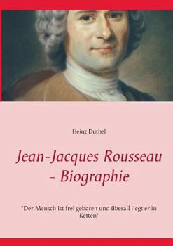 Paperback Jean-Jacques Rousseau - Biographie: "Der Mensch ist frei geboren und überall liegt er in Ketten" [German] Book
