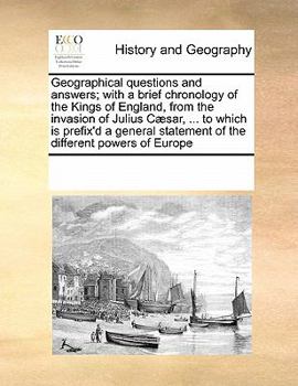 Paperback Geographical questions and answers; with a brief chronology of the Kings of England, from the invasion of Julius C?sar, ... to which is prefix'd a gen Book