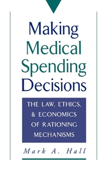 Hardcover Making Medical Spending Decisions: The Law, Ethics & Economics of Rationing Mechanisms Book