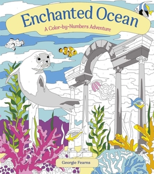 Enchanted Ocean: A Color-by-Numbers Adventure