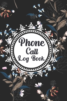 Phone Call Log Book: Cute Floral Phone Call Log Book,Great Accessories & Gift Idea for Floral lover,Track Phone Calls Messages with This Unique Logbook notebook for Business or Personal Use.