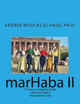 Paperback Marhaba II: A Course in Levantine Arabic - Lebanese Dialect - Intermediate Level [Arabic] Book