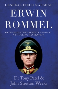 Paperback General Field Marshal Erwin Rommel: Myth of his Cremation in Germany. A Shocking Revelation Book