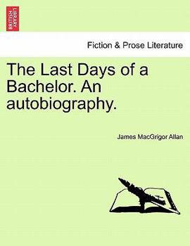 Paperback The Last Days of a Bachelor. an Autobiography. Book