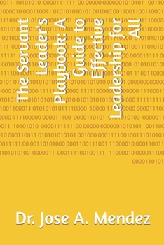 The Servant Leader's Playbook: A Guide to Effective Leadership for All