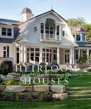 Hardcover Heirloom Houses: The Architecture of Wade Weissmann Book