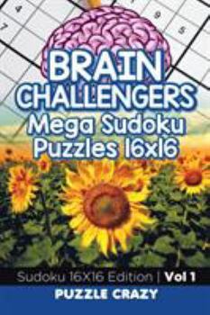 Paperback Brain Challengers Mega Sudoku Puzzles 16x16 Vol 1: Sudoku 16X16 Edition Book