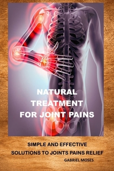 Paperback Natural Treatment for Joint Pains: Simple and Effective Solutions to Joints Pains Relief [Large Print] Book