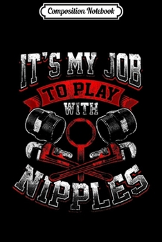 Composition Notebook: Funny Plumber Gift Dirty Humor My Job to Play With Nipples  Journal/Notebook Blank Lined Ruled 6x9 100 Pages