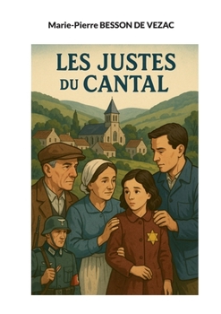 Les Justes du Cantal: Celui qui sauve une vie sauve l'humanité toute entière (French Edition)