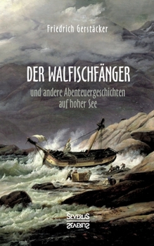 Paperback Der Walfischfänger: Abenteuergeschichten auf hoher See. Walfischfänger, Schiffszimmermann, Nacht auf dem Walfisch, Jack und Bill, Das Wrac [German] Book