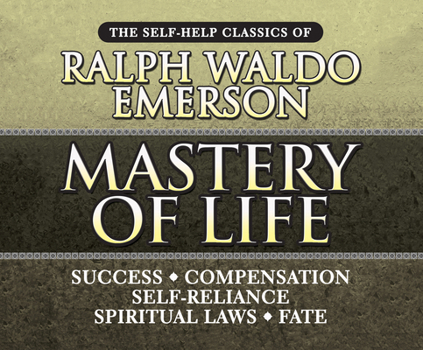 Audio CD Mastery of Life: The Self-Help Classics of Ralph Waldo Emerson Book