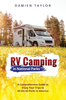 Paperback RV Camping in National Parks: A Comprehensive Guide to Enjoy Your Trips to All the 63 Parks in America Book