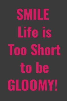 Paperback SMILE! Life is too short to be GLOOMY: Lined Notebook 6x9 inches Book