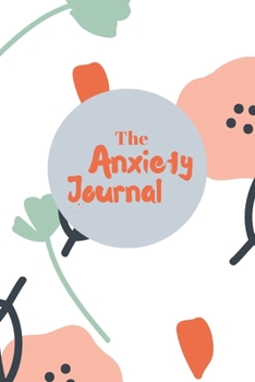 Paperback The Anxiety Journal: Triggers Anxiety Worksheet - Notebook Positive and Simple Writing Prompts - mindfulness, self-care. Workbook to Help m Book