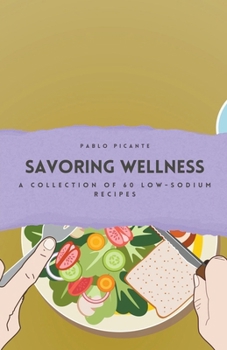 Paperback Savoring Wellness: A Collection of 60 Low-Sodium Recipes Book