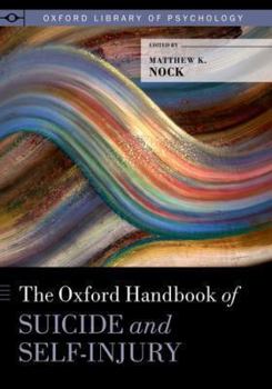 The Oxford Handbook of Suicide and Self-Injury - Book  of the Oxford Library of Psychology