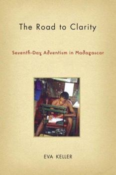The Road to Clarity: Seventh-Day Adventism in Madagascar (Contemporary Anthropology of Religion) - Book  of the Contemporary Anthropology of Religion