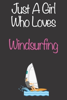 Paperback Just A Girl Who Loves Windsurfing: Gift Notebook for Windsurfing Lovers, Great Gift for a Girl who likes Extreme Sports, Christmas Gift Book for Winds Book