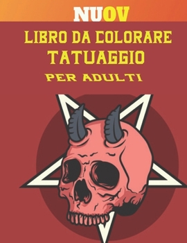 Libro da Colorare Tatuaggio per Adulti: Fantastico regalo per gli amanti dei tatuaggi 50 tatuaggi unilaterali Disegni del tatuaggio fantastici e rilas