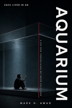 Paperback ZACK LIVED IN AN AQUARIUM: The Life He Watched but Never Lived Book