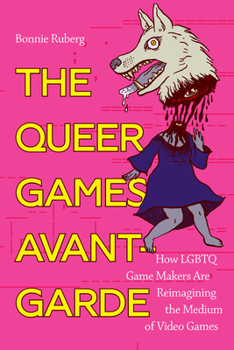 Paperback The Queer Games Avant-Garde: How LGBTQ Game Makers Are Reimagining the Medium of Video Games Book