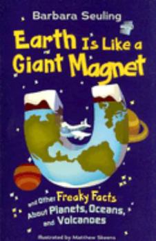 Paperback Earth Is Like a Giant Magnet: And Other Freaky Facts about Planets, Oceans, and Volcanoes Book