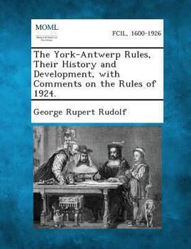 Paperback The York-Antwerp Rules, Their History and Development, with Comments on the Rules of 1924. Book