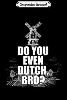 Composition Notebook: Do You Dutch Bro Holland Michigan Iowa Gift  Journal/Notebook Blank Lined Ruled 6x9 100 Pages