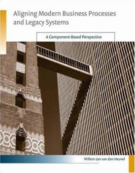 Hardcover Aligning Modern Business Processes and Legacy Systems: A Component-Based Perspective Book