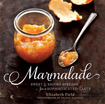 Hardcover Marmalade: Sweet and Savory Spreads for a Sophisticated Taste Book