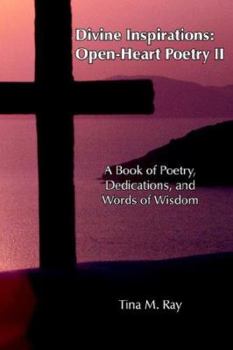 Paperback Divine Inspirations: Open-Heart Poetry II: A Book of Poetry, Dedications, and Words of Wisdom Book