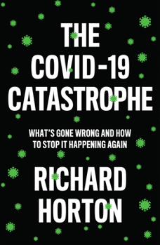 Paperback The Covid-19 Catastrophe: What's Gone Wrong and How to Stop It Happening Again Book