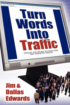 Paperback Turn Your Words Into Traffic: Finally! the Secret to Non-Stop Free Targeted Website Traffic Book
