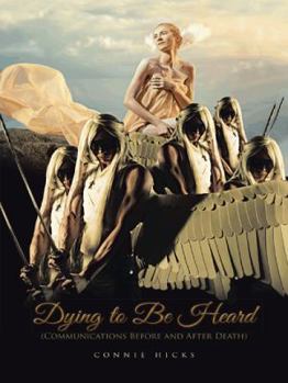 Paperback Dying to Be Heard: Communications Before and After Death Book