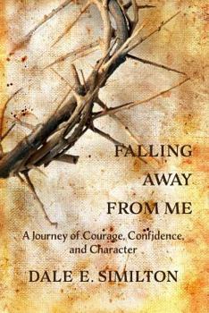 Paperback Falling Away From Me: A Journey of Courage, Confidence and Character Book